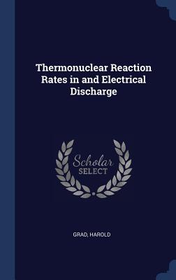 [2da05] ~F.u.l.l.^ @D.o.w.n.l.o.a.d% Thermonuclear Reaction Rates in and Electrical Discharge - Harold Grad @ePub^