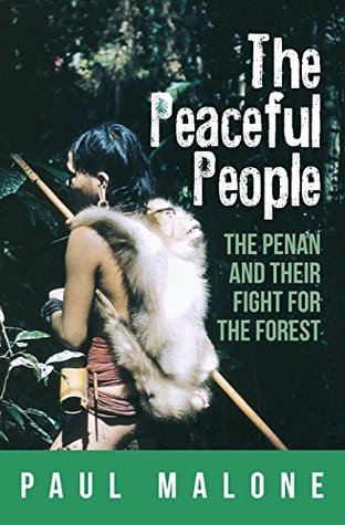 [6fe0e] ~R.e.a.d! The Peaceful People: The Penan and their Fight for the Forest - Paul Malone !PDF~