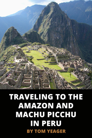 [6eafb] @Full@ #Download* Traveling to the Amazon and Machu Picchu in Peru - Thomas Yeager @P.D.F~