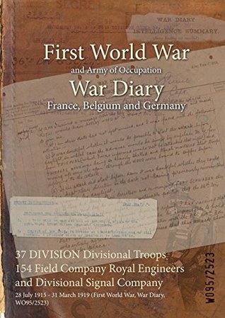 [d657b] !Download% 37 Division Divisional Troops 154 Field Company Royal Engineers and Divisional Signal Company: 28 July 1915 - 31 March 1919 (First World War, War Diary, Wo95/2523) - British War Office @e.P.u.b~