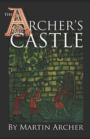 [39a2b] *R.e.a.d* The Archer's Castle: A Medieval Saga of War and Action and Adventure in Feudal England During the Time of The Crusades (The Company of Archers) - Martin Archer #e.P.u.b*