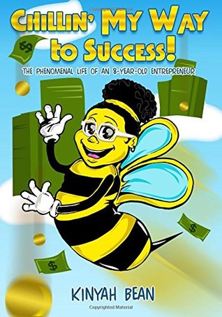 [b5877] @Read# *Online! Chillin' My Way to Success!: The Phenomenal Life of an 8-Year-Old Entrepreneur - Kinyah Bean @ePub^