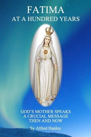 [c7a04] ^R.e.a.d# Fatima at a Hundred Years: God's Mother Speaks a Crucial Message - Then and Now - Alfred Hanley #e.P.u.b~