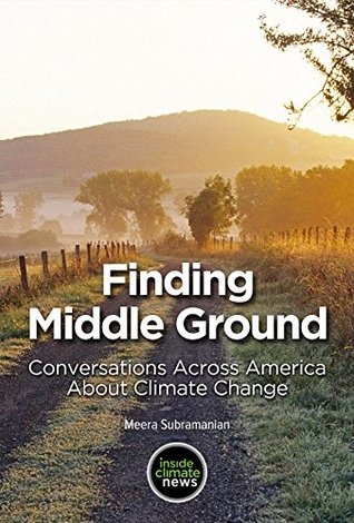 [43324] #Download# Finding Middle Ground: Conversations across America about Climate Change - Meera Subramanian !P.D.F~