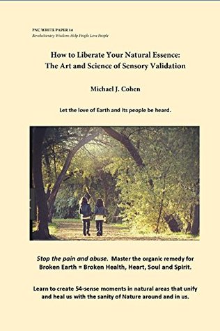 [de099] *Full@ !Download! How to Liberate Your Natural Integrity: the Art and Science of Sensory Validation - Michael Cohen ^PDF^