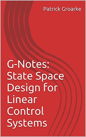 [c17dd] ~Read~ ^Online! G-Notes: State Space Design for Linear Control Systems - Patrick Groarke ~ePub#