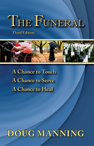 [4ada5] ~Read^ The Funeral: A Chance to Touch, A Chance to Serve, A Chance to Heal - Doug Manning ~PDF@