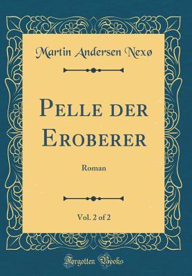 [49839] *R.e.a.d! #O.n.l.i.n.e~ Pelle Der Eroberer, Vol. 2 of 2: Roman (Classic Reprint) - Martin Andersen Nexø ^ePub^