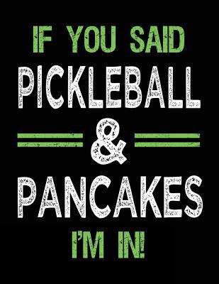 597ec] ^D.o.w.n.l.o.a.d! If You Said Pickleball & Pancakes I'm in: Sketch Books for Kids - 8.5 X 11 -  @ePub^