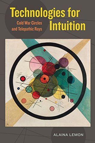 [4ccba] !Full% ^Download* Technologies for Intuition: Cold War Circles and Telepathic Rays - Alaina Lemon ~PDF~