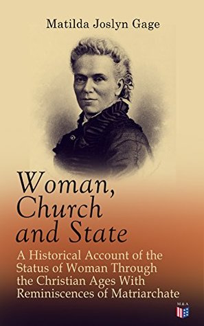 [07871] #Read@ *Online# Woman, Church and State: A Historical Account of the Status of Woman Through the Christian Ages With Reminiscences of Matriarchate - Matilda Joslyn Gage #e.P.u.b@
