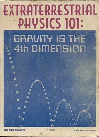 [5758d] !Read* Extraterrestrial Physics 101: Gravity is the 4th Dimension - Kent Robertson ~e.P.u.b%
