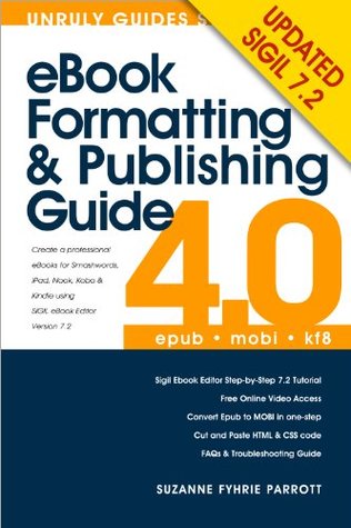 54224] *D.o.w.n.l.o.a.d! eBook Formatting and Publishing Guide for Epub & Kindle Mobi Books using Sigil ebook editor (UPDATED 2013) - Suzanne Fyhrie Parrott ^e.P.u.b@