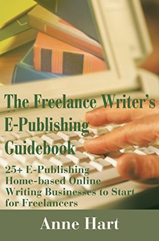 [3b275] #R.e.a.d^ The Freelance Writer's E-Publishing Guidebook: 25  E-Publishing Home-Based Online Writing Businesses to Start for Freelancers - Anne Hart !e.P.u.b~