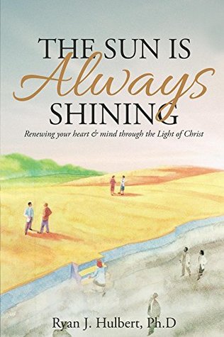[46b1d] !Full@ ^Download* The Sun Is Always Shining: Renewing your heart and mind through the Light of Christ - Ryan Hulbert @e.P.u.b@