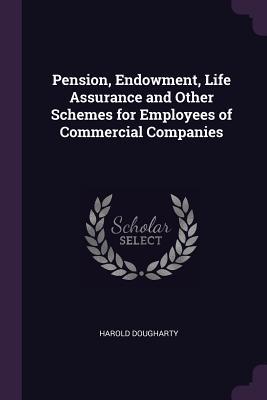 [5470b] #Read^ *Online* Pension, Endowment, Life Assurance and Other Schemes for Employees of Commercial Companies - Harold Dougharty !e.P.u.b!
