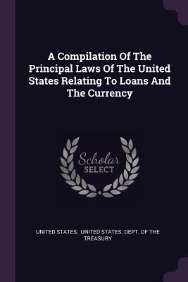 [0ed97] *F.u.l.l.# %D.o.w.n.l.o.a.d* A Compilation of the Principal Laws of the United States Relating to Loans and the Currency - U.S. Government @PDF~
