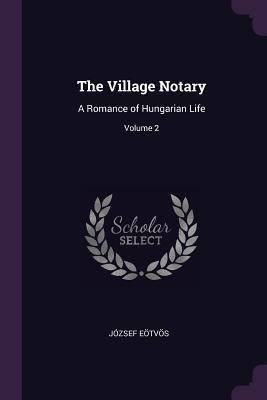 [1d65f] ^Read* The Village Notary: A Romance of Hungarian Life; Volume 2 - József Eötvös @P.D.F!