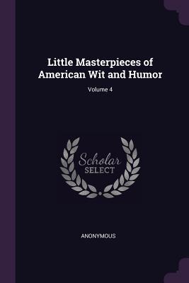 [ffb6b] #Read^ Little Masterpieces of American Wit and Humor; Volume 4 - Anonymous #P.D.F~