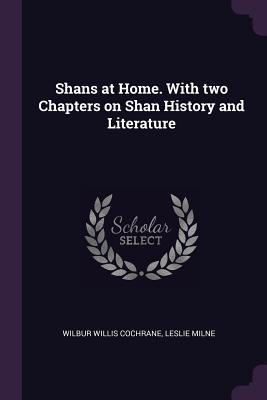 c89f9] ^D.o.w.n.l.o.a.d% Shans at Home. with Two Chapters on Shan History and Literature - Wilbur Willis Cochrane ^PDF~