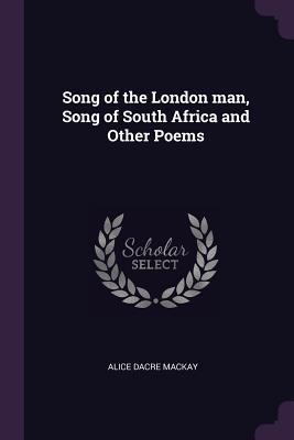 [bd2df] ^Full* ~Download~ Song of the London Man, Song of South Africa and Other Poems - Alice Dacre MacKay ^e.P.u.b*
