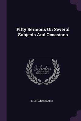 [682cf] *F.u.l.l.~ #D.o.w.n.l.o.a.d% Fifty Sermons on Several Subjects and Occasions - Charles Wheatly %e.P.u.b*
