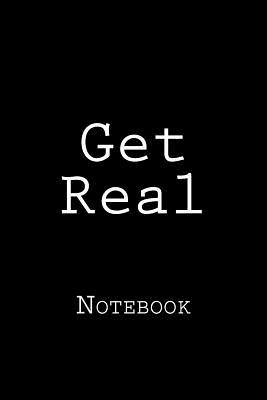 [5d0fe] ~F.u.l.l.# ^D.o.w.n.l.o.a.d% Get Real: Notebook, 150 Lined Pages, Softcover, 6 X 9 -  #P.D.F#