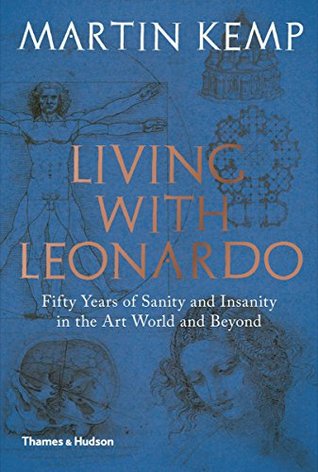 [f34be] !R.e.a.d# Living with Leonardo: Fifty Years of Sanity and Insanity in the Art World and Beyond - Martin Kemp !PDF~
