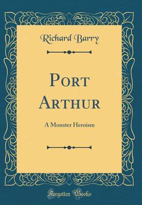 [63eef] #Read@ #Online@ Port Arthur: A Monster Heroism (Classic Reprint) - Richard Barry ~e.P.u.b^