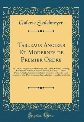 [ce0b8] %Read* @Online~ Tableaux Anciens Et Modernes de Premier Ordre: Par Clouet, Fragonard, Ghirlandajo, Van Goyen, Greuze, Memling, Rembrandt, Rubens, Ruysdael, T�niers, Etc. Et Par Carolus Duran, Chaplin, Courbet, Daubigny, Decamps, Delacroix, Diaz, Domingo, Jules Dupr�, H - Galerie Sedelmeyer @PDF*