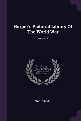 [9da9d] ^R.e.a.d% *O.n.l.i.n.e! Harper's Pictorial Library of the World War; Volume 4 - Albert Bushnell Hart *ePub!