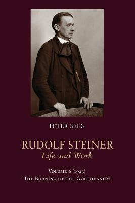 [7a394] ^Read@ Rudolf Steiner, Life and Work: 1923: The Burning of the Goetheanum - Peter Selg *PDF*