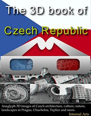 [1508a] ~R.e.a.d! !O.n.l.i.n.e^ 3D Book of Czech Republic. Anaglyph 3D images of Czech architecture, culture, nature and landscapes in Prague, Chuchelna Teplice and more. (3D books 54) - 3D Kindle Books ^ePub%