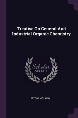 bb6d4] @D.o.w.n.l.o.a.d! Treatise on General and Industrial Organic Chemistry - Ettore Molinari #P.D.F@