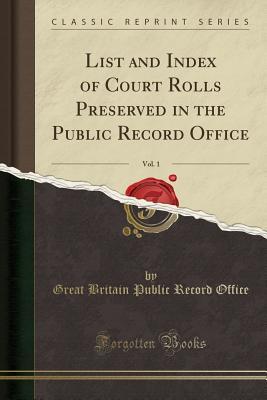 [aae33] @Download% List and Index of Court Rolls Preserved in the Public Record Office, Vol. 1 (Classic Reprint) - Great Britain Public Record Office @P.D.F%