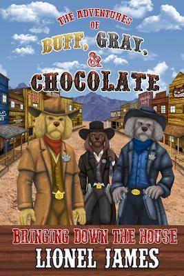 [470ea] @R.e.a.d* The Adventures Of Buff, Gray, & Chocolate: Bringing Down The House - Lionel James *P.D.F^