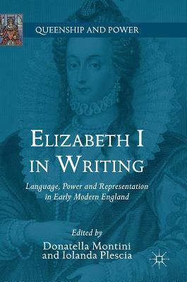 [0255b] !R.e.a.d@ Elizabeth I in Writing: Language, Power and Representation in Early Modern England - Donatella Montini #PDF@