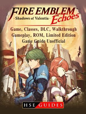 [8baf4] @Read! Fire Emblem Echoes Shadows of Valentia Game, Classes, DLC, Walkthrough, Gameplay, Rom, Limited Edition, Game Guide Unofficial - HSE Guides %ePub~