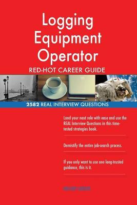[5275b] @F.u.l.l.# @D.o.w.n.l.o.a.d# Logging Equipment Operator Red-Hot Career Guide; 2582 Real Interview Questions - Red-Hot Careers *e.P.u.b#