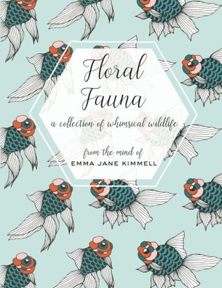 [973e5] ~Read~ Floral Fauna: A Collection of Whimsical Wildlife - Emma Jane Kimmell %PDF~