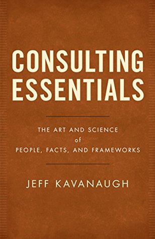 4e004] !D.o.w.n.l.o.a.d# Consulting Essentials: The Art and Science of People, Facts, and Frameworks - Jeff Kavanaugh *e.P.u.b%