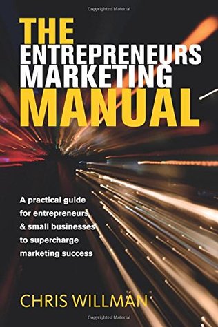 [580ed] %R.e.a.d* @O.n.l.i.n.e% The Entrepreneurs Marketing Manual: A practical guide for entrepreneurs & small businesses to supercharge marketing success - Chris Willman !ePub@