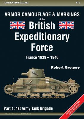 [a061c] %Download% Armor Camouflage & Markings of the British Expeditionary Force, France 1939-1940: Part 1: 1st Army Tank Brigade - Robert Gregory *ePub*