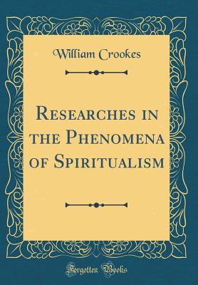 [9b65b] ^Read@ ^Online! Researches in the Phenomena of Spiritualism (Classic Reprint) - William Crookes @e.P.u.b^