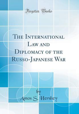 [839e7] #Read% The International Law and Diplomacy of the Russo-Japanese War (Classic Reprint) - Amos Shartle Hershey ~ePub#