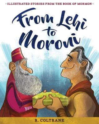 [8dc61] ~Read@ ^Online% From Lehi to Moroni: Illustrated Stories from the Book of Mormon - R Coltrane ^ePub*