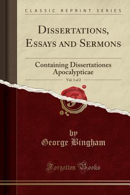 [afb9f] !R.e.a.d~ ^O.n.l.i.n.e% Dissertations, Essays and Sermons, Vol. 1 of 2: Containing Dissertationes Apocalypticae (Classic Reprint) - George Bingham #PDF@