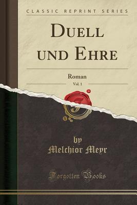 [3bf18] %Read! %Online~ Duell Und Ehre, Vol. 1: Roman (Classic Reprint) - Melchior Meyr ~PDF#