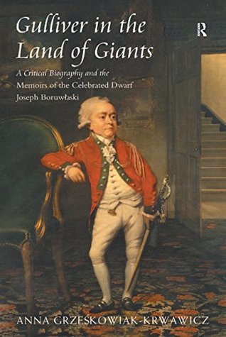 [be328] !Read* *Online# Gulliver in the Land of Giants: A Critical Biography and the Memoirs of the Celebrated Dwarf Joseph Boruwlaski - Anna Grzeskowiak-Krwawicz *P.D.F@