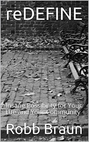 [b571d] ~Full@ *Download^ reDEFINE: Insane Possibility for Your Life and Your Community - Robb Braun %P.D.F*